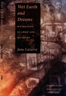 Wet Earth and Dreams: A Narrative of Grief and Recovery 0822325438 Book Cover
