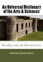 An Universal Dictionary of the Arts & Sciences - Vol. III: Heraldry and the Military Arts 0981486754 Book Cover