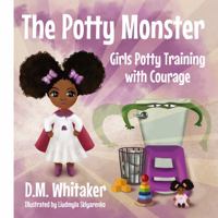 The Potty Monster: Girls Potty Training with Courage 1735732753 Book Cover