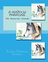 A Husky in Paradise 1542489415 Book Cover