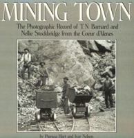Mining Town: The Photographic Record of T. N. Barnard and Nellie Stockbridge from the Coeur D'Alenes 0295972548 Book Cover