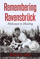 Remembering Ravensbrück: Holocaust to Healing 9493056236 Book Cover