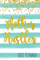 Mother Hustler 2020 Planner: Weekly & Monthly Agenda Calendar Personal Organizer for Moms (January 2020 - December 2020) 1656335980 Book Cover