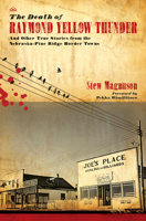 The Death of Raymond Yellow Thunder: And Other True Stories from the Nebraska-Pine Ridge Border Towns (Plains Histories) (Plains Histories) (Plains Histories) 0896726347 Book Cover