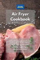 Air Fryer Cookbook: Complete cookbook with Effortless Cuisinart Air Fryer Oven Recipes. Quick, Easy and Affordable Recipes for beginners. Fry, Grill and Roast Most Wanted Family Meals. 1801604568 Book Cover