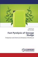 Fast Pyrolysis of Sewage Sludge: Production and Chemical Utilization of the Bio-oil 3659574759 Book Cover