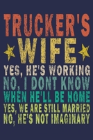Trucker's Wife Yes, He's Working No, I Don't Know When He'll Be Home. Yes, We Are Still Married No, He's Not Imaginary: Funny Vintage Truck Driver Gifts Monthly Planner 1655571850 Book Cover