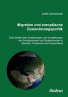 Migration und europäische Zuwanderungspolitik: Eine Studie Über Einstellungen Und Vorstellungen Von Schüler(Innen) Und Student(Innen) In Marokko, Frankreich Und Deutschland 3898219348 Book Cover