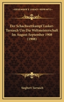 Der Schachwettkampf Lasker-Tarrasch um die Weltmeisterschaft im August-September 1908 (German Edition) 1147525692 Book Cover