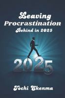 Leaving Procrastination Behind in 2025: A Healing Reset for Dreamers Who Delay B0G2SVQ3RV Book Cover