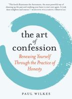 The Art of Confession: Renewing Yourself Through the Practice of Honesty 0761155961 Book Cover
