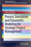 Process Simulation and Parametric Modeling for Strategic Project Management 1461469880 Book Cover