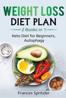 Weight Loss Diet Plan: 2 Books in 1 - Keto Diet for Beginners, Autophagy 1087854695 Book Cover