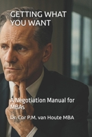 GETTING WHAT YOU WANT: A Negotiation Manual for MBAs (Supercharged-Track MBA) B0FMRFFTTN Book Cover