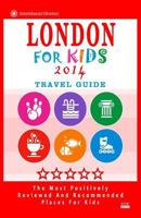 London For Kids (Travel Guide 2014): Places for Kids to Visit in London 1500540331 Book Cover