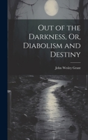 Out of the Darkness, Or, Diabolism and Destiny 1021988405 Book Cover