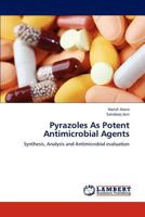 Pyrazoles As Potent Antimicrobial Agents: Synthesis, Analysis and Antimicrobial evaluation 3659285366 Book Cover