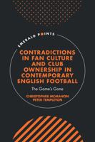 Contradictions in Fan Culture and Club Ownership in Contemporary English Football: The Game's Gone (Emerald Points) 1835490247 Book Cover