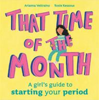 That Time of the Month: A Girl's Guide to Starting Your Period 1445178362 Book Cover