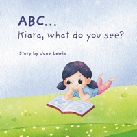 ABC... Kiara what do you see?: A Fun Rhyming Alphabet Book for Toddlers B0GH25ZLXS Book Cover