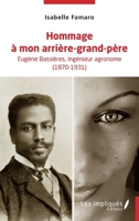 Hommage à mon arrière- grand-père: Eugène Bassières, Ingénieur agronome (1870-1931) (French Edition) 2343254710 Book Cover