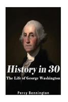 History in 30: The Life of George Washington 1974501469 Book Cover