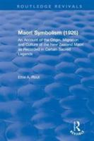 Revival: Maori Symbolism (1926): An Account of the Origin, Migration and Culture of the New Zealand Maori 1138568589 Book Cover