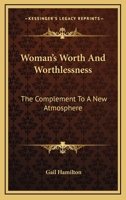 Woman's Worth and Worthlessness: The Complement to a New Atmosphere. 1430470151 Book Cover