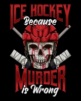 Ice Hockey Because Murder Is Wrong: Funny Ice Hockey Because Murder Is Wrong Hockey Joke 2020-2021 Weekly Planner & Gratitude Journal (110 Pages, 8" x ... Moments of Thankfulness & To Do Lists 167287288X Book Cover