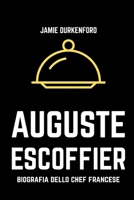 Auguste Escoffier: Biografia dello Chef Francese B0HFC82SQN Book Cover