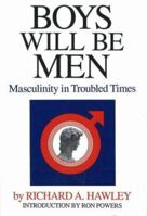 Boys Will Be Men: Masculinity in Troubled Times 083971193X Book Cover