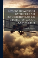 Lessons from Israeli Battlefield Air Interdiction During the Battle for Golan, October 1973 1249371651 Book Cover