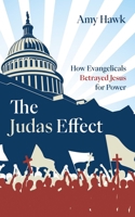 The Judas Effect: How Evangelicals Betrayed Jesus for Power 1666763640 Book Cover