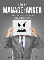 How to Manage Your Anger: Strategies to keep anger and stress under control 1667144294 Book Cover