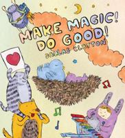 Make Magic! Do Good! 0763657468 Book Cover