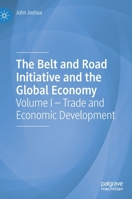 The Belt and Road Initiative and the Global Economy: Volume I - Trade and Economic Development 3030280322 Book Cover