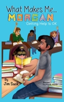 What Makes Me...Morgan: Getting Help Is OK B0G4GKC8WK Book Cover