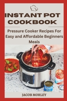 Instant Pot Cookbook: Pressure Cooker Recipes For Easy and Affordable Beginners Meals B0F78VH3K1 Book Cover