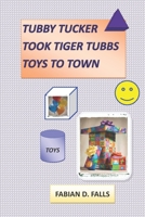 Tubby Tucker Took Tiger Tubbs Toys to Town 1653225688 Book Cover