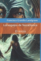 Los espejos de Tezcatlipoca: El inicio (Spanish Edition) B0CV7SDMBG Book Cover