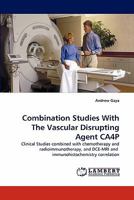 Combination Studies With The Vascular Disrupting Agent CA4P: Clinical Studies combined with chemotherapy and radioimmunotherapy, and DCE-MRI and immunohistochemistry correlation 3838343530 Book Cover