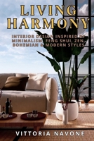 LIVING HARMONY: Interior Design Inspired by Minimalism, Feng Shui, Zen, Bohemian & Modern Styles B0F4XFNVBN Book Cover
