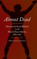 Almost Dead: Slavery and Social Rebirth in the Black Urban Atlantic, 1680-1807 0820362255 Book Cover