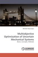 Multiobjective Optimization of Uncertain Mechanical Systems: Basics, Concepts, Methods 3838317564 Book Cover