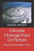 Climate Change Fact Or Fiction: Dime Store Novellette's Two 1798882167 Book Cover