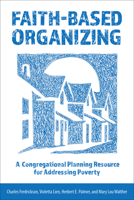 Faith-Based Organizing: A Congregational Planning Resource for Addressing Poverty 1506470157 Book Cover