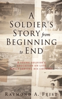 A Soldier's Story From Beginning to End: A young soldier's education on life while serving his country 1662881630 Book Cover