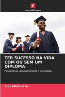 TER SUCESSO NA VIDA COM OU SEM UM DIPLOMA: Perspectivas, Aconselhamento e Orientação. 6205217007 Book Cover