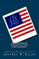 An American Constitution for Europe: : Reforming the European Union 1533470340 Book Cover