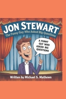 Jon Stewart:: The Funny Guy Who Asked Big Questions B0DYNZQ2TN Book Cover
